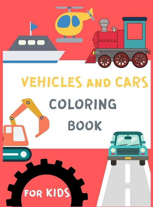Vehicles and Cars Coloring Book for Kids: Things That Go Coloring Book: Cars, Tracks, Planes and More Vehicles Coloring Pages, Activity Book for Toddl (Hardcover)