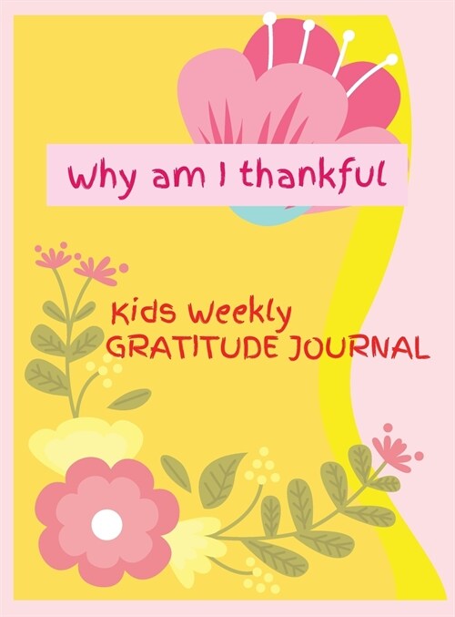 Why am I thankful: Excellent Guidebook and Journal for Teaching Children to Practice of Mindfulness, Activity Book, Learning in a Creativ (Hardcover)