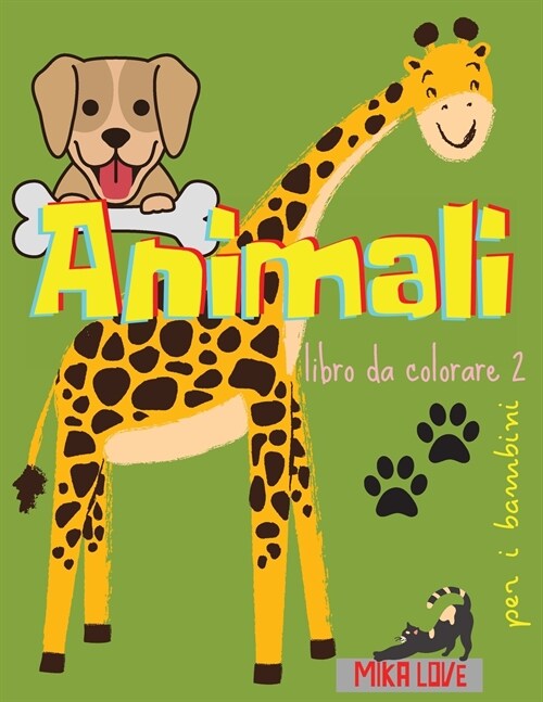 ANIMALI libro da colorare 2: Incredibile libro da colorare, animali impressionanti per i bambini, con cane, gatto, canguro, elefante e pi? (Paperback)