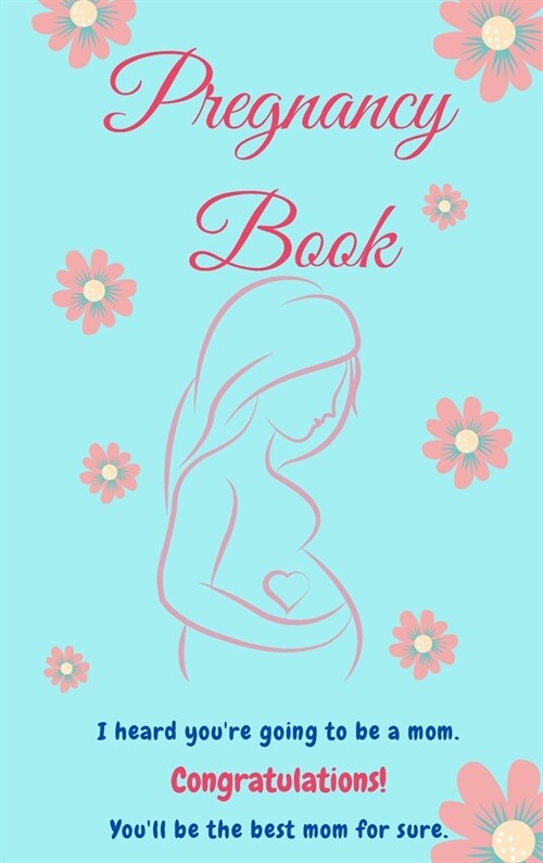 Pregnancy Book: Perfect Book for New Mom l Pregnancy Gifts l The First Time Moms Pregnancy Guide (Hardcover)