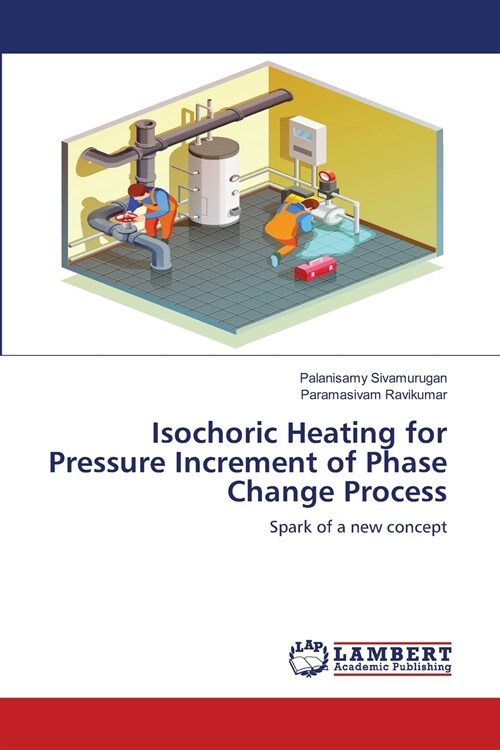 Isochoric Heating for Pressure Increment of Phase Change Process (Paperback)