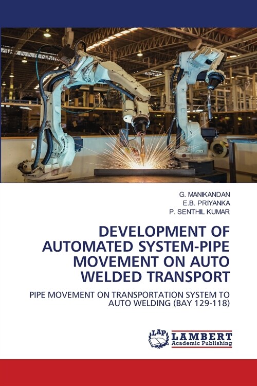 DEVELOPMENT OF AUTOMATED SYSTEM-PIPE MOVEMENT ON AUTO WELDED TRANSPORT (Paperback)