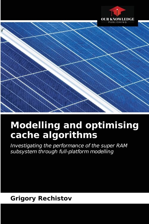Modelling and optimising cache algorithms (Paperback)