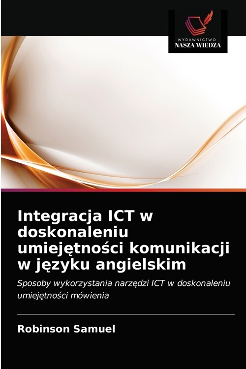 Integracja ICT w doskonaleniu umiejętności komunikacji w języku angielskim (Paperback)