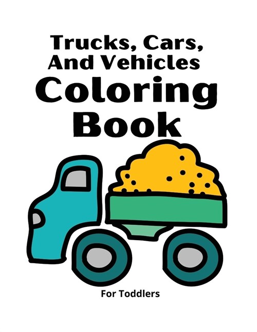 Trucks, Cars And Vehicles Coloring Book For Toddlers: Amazing Trucks, Cars And Vehicles Coloring Book For Kids / Cars coloring book for kids & toddler (Paperback)
