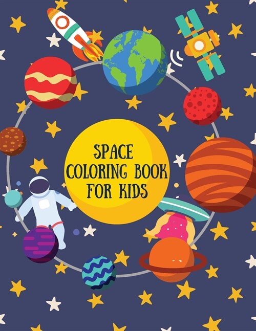 Space Coloring Book for Kids: Great Coloring Pages with A Wide Collection of Outer Space Stuff: Planets, Astronauts, Rockets, Space Ships, Satellite (Paperback)