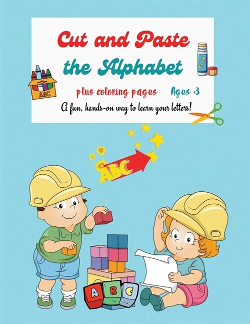 Cut and Paste the Alphabet: A Fun Cutting and Tracing Workbook, Grades PreK to Kindergarten, Cute Full Color Images of Alphabet (Paperback)