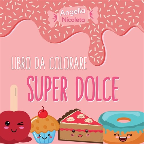 Super dolce Libro da colorare: Un libro da colorare per bambini di tutte le et? (Paperback)