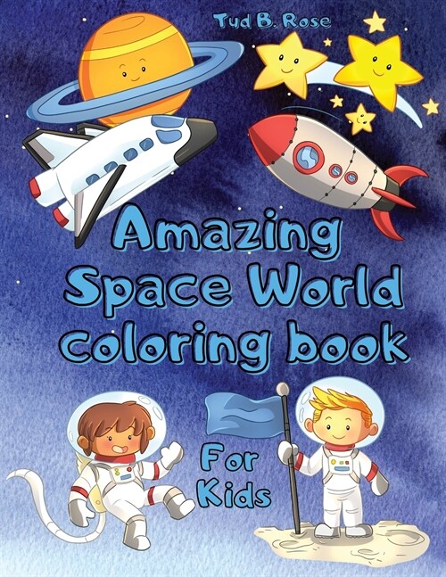 Amazing Space World Coloring Book for Kids: Great Space Coloring Book for Kids/Planets, Astronauts, Space Ships, Rockets, Stars, and More/Perfect Gift (Paperback)