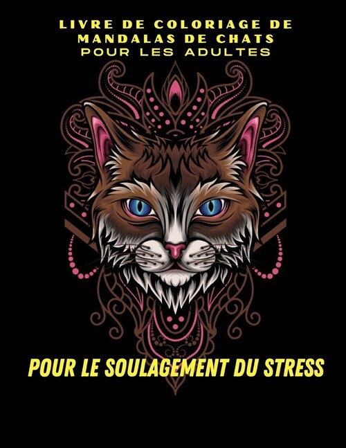 Livre de coloriage de mandalas de chats pour adultes: Pages de coloriage de chats Stress Relief Livre de coloriage de mandalas pour adultes Haute qual (Paperback)