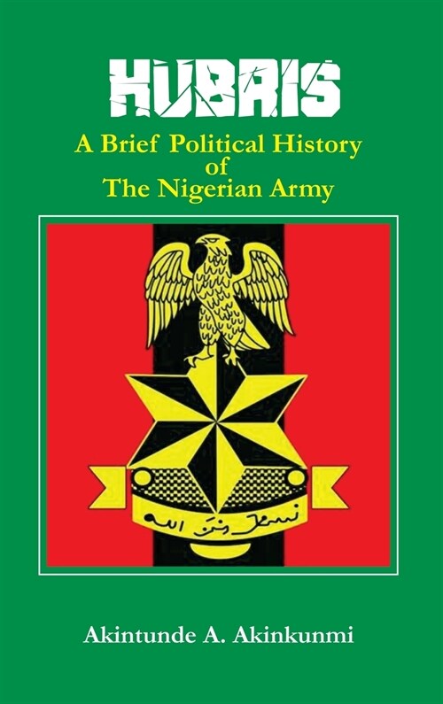 Hubris: A Brief Political History of the Nigerian Army (Hardcover)