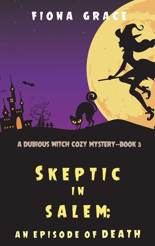 Skeptic in Salem: An Episode of Death (A Dubious Witch Cozy Mystery-Book 3) (Hardcover)