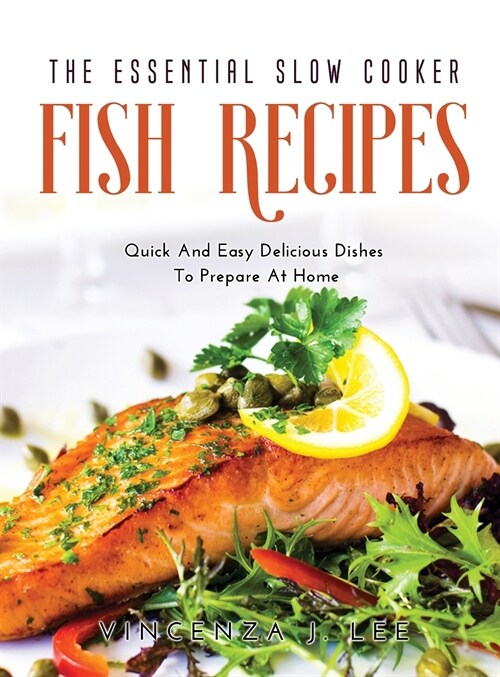 The Essential Slow Cooker Fish Recipes: Quick And Tasty Dishes To Prepare At Home (Hardcover)