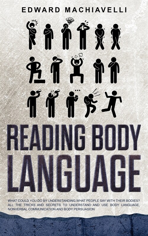 Reading Body Language: What You Could Do by Understanding What People Say with Their Bodies - All the Tricks and Secrets to Understand and Us (Hardcover)