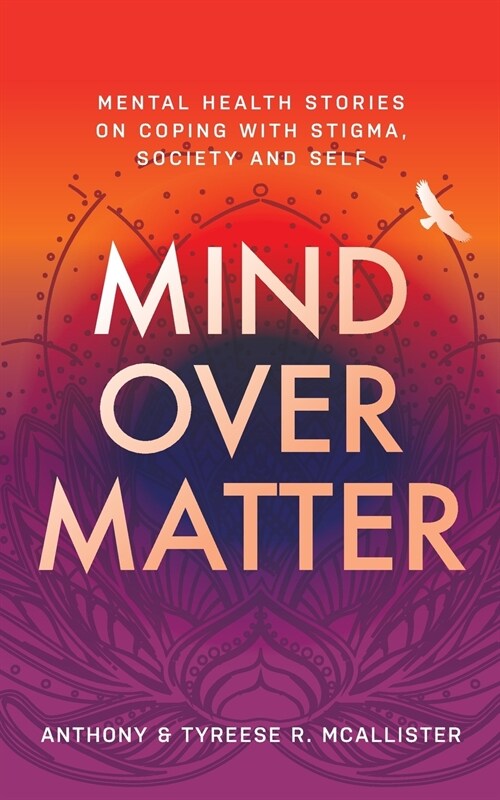 Mind Over Matter: Mental Health Stories on Coping with Stigma, Society and Self (Paperback)