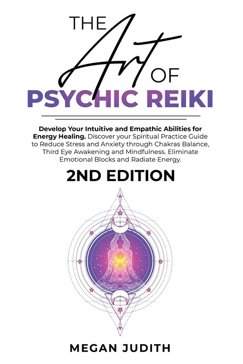 The Art of Psychic Reiki: Develop Your Intuitive and Empathic Abilities for Energy Healing. Discover your Spiritual Practice Guide to Reduce Str (Paperback)