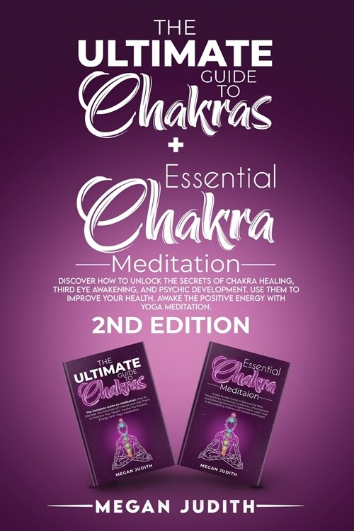 The Ultimate Guide to Chakras + Essential Chakra Meditation: Discover how to Unlock the Secrets of Chakra Healing, Third Eye Awakening, and Psychic De (Paperback)