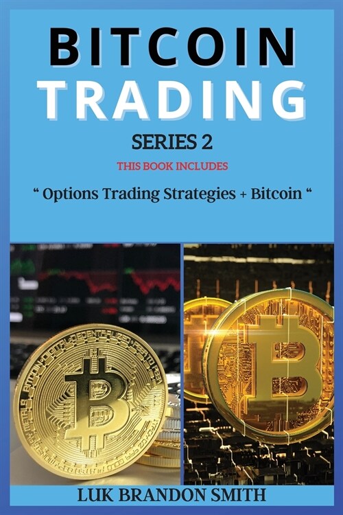 Bitcoin Trading Series 2: THIS BOOK INCLUDES: Options Trading Strategies + Bitcoin (Paperback)