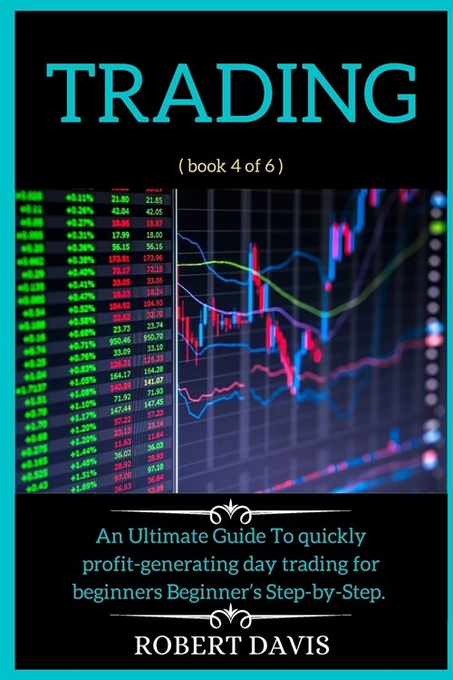 Trading: An Ultimate Guide To quickly profit generating day trading for beginners Beginners Step-by-Step. ( book 4 of 6 ) (Paperback, 2, Trading)