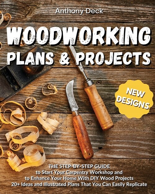 Woodworking Plans and Projects: 20+ Ideas and Illustrated Plans That You Can Easily Replicate, The Step-by-Step Guide to Start Your Carpentry Workshop (Paperback)