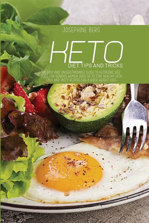 Keto Diet Tips And Tricks: An Easy And Understandable Guide To Ketogenic Diet Guide For Seniors Women Over 50 To Stay Healthy With Easy And Tasty (Paperback)