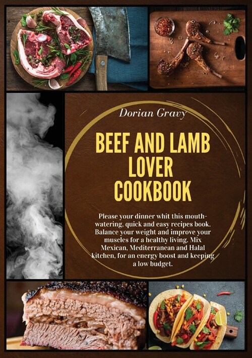 Beef and Lamb Lover Cookbook: Please your dinner whit this mouth-watering, quick and easy recipes book. Balance your weight and improve your muscles (Paperback, Paper Back)