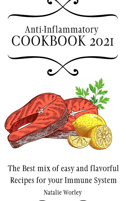 Anti-Inflammatory Cookbook 2021: The Best mix of easy and flavorful Recipes for your Immune System (Hardcover)