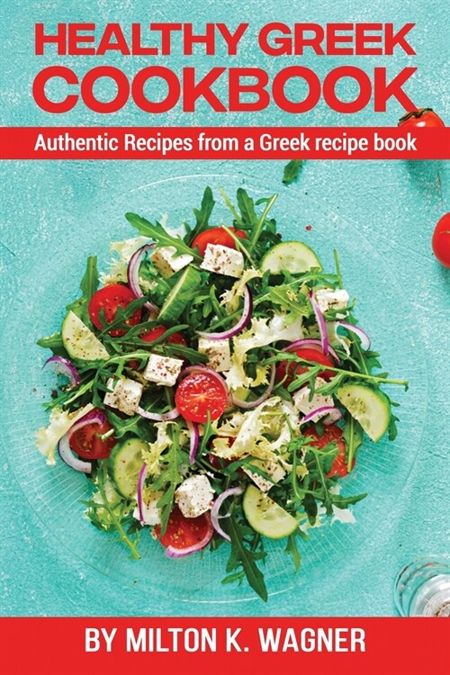 Healthy Greek Cookbook: Authentic Recipes from a Greek recipe book (Paperback)