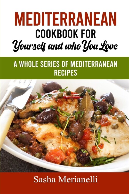 Mediterranean Cookbook for Yourself and who you Love: A Whole series of Mediterranean Recipes (Paperback)