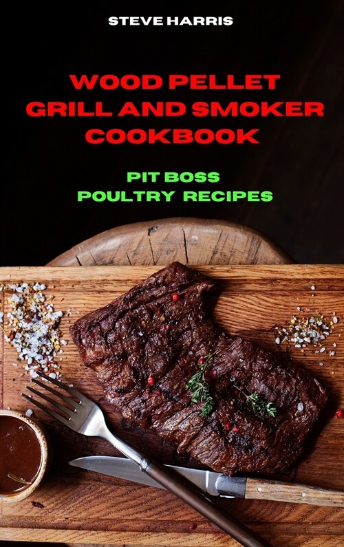 Wood Pellet and Smoker Cookbook Pit Boss Poultry Recipes (Hardcover)