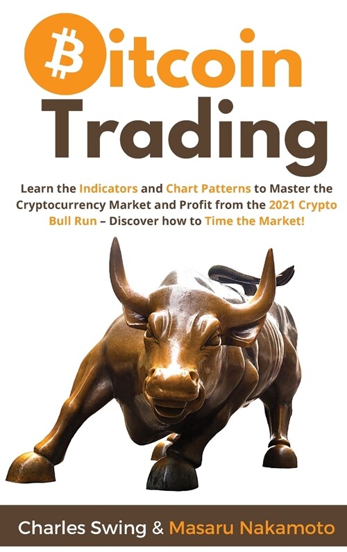 Bitcoin Trading: Learn the Indicators and Chart Patterns to Master the Cryptocurrency Market and Profit from the 2021 Crypto Bull Run - (Hardcover)