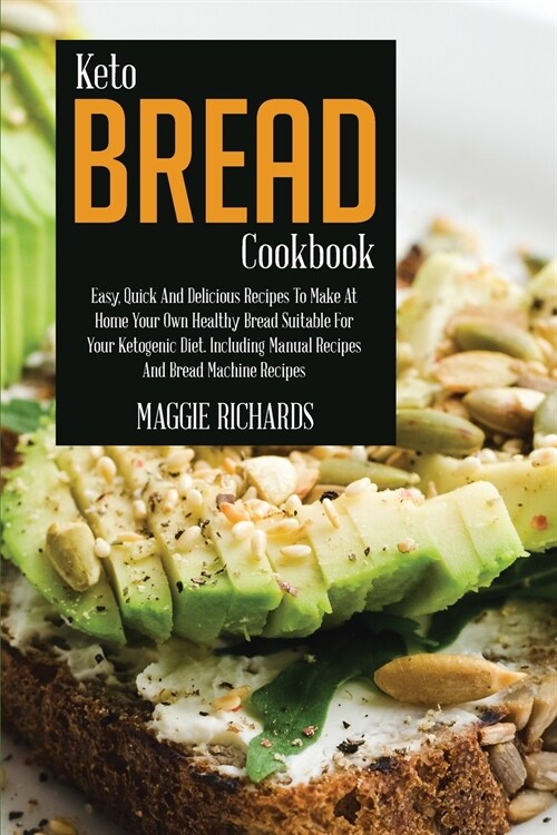 Keto Bread Cookbook: Easy, Quick And Delicious Recipes To Make At Home Your Own Healthy Bread Suitable For Your Ketogenic Diet. Including M (Paperback)