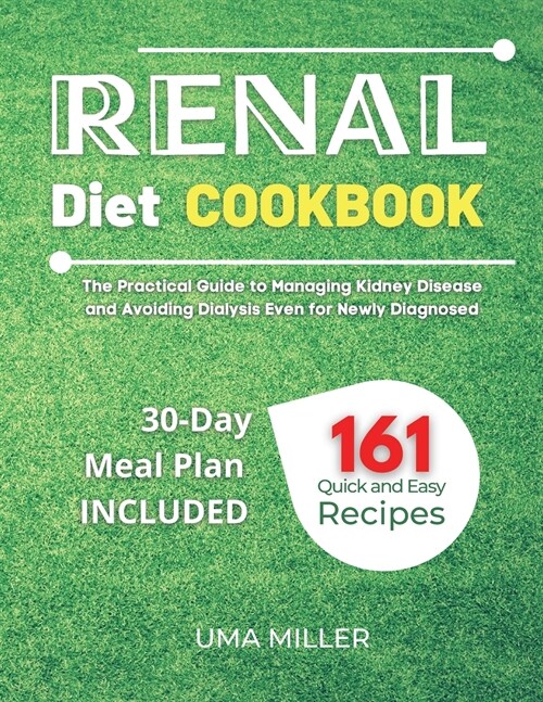 Renal Diet Cookbook: The Practical Guide to Managing Kidney Disease and Avoiding Dialysis Even for Newly Diagnosed. 161 Quick and Easy Reci (Paperback)
