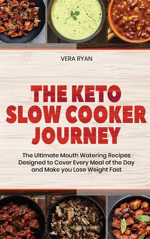 The Keto Slow Cooker Journey: The Ultimate Mouth Watering Recipes Designed to Cover Every Meal of the Day and Make you Lose Weight Fast (Hardcover)