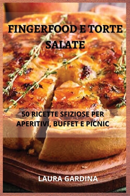 Torte Salate, Buffet e Fingerfood: 50 Ricette Sfiziose per Aperitivi, Buffet e Picnic (Paperback, 2)