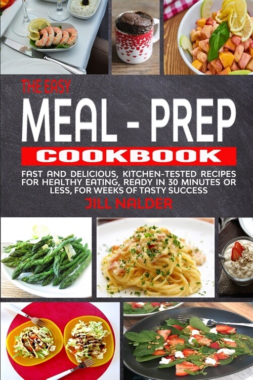The Easy Meal-Prep Cookbook: Fast and Delicious, kitchen-tested recipes for healthy eating, ready in 30 minutes or less, for weeks of tasty success (Paperback)