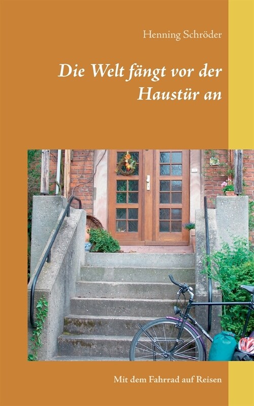 Die Welt f?gt vor der Haust? an: Mit dem Fahrrad auf Reisen (Paperback)