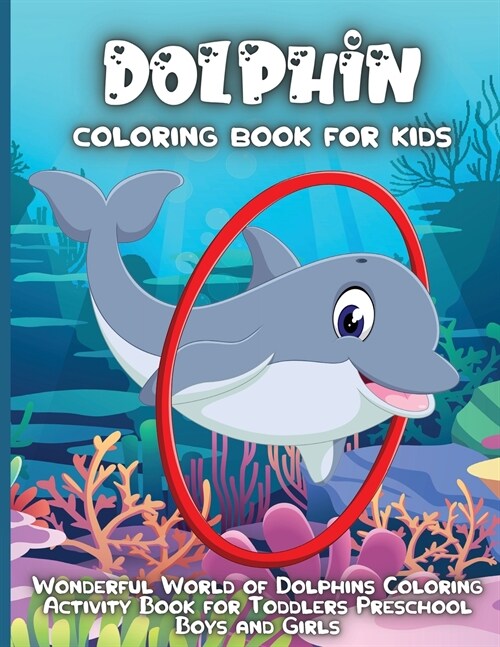 Dolphin Coloring Book For Kids: An Kids Dolphin Coloring Book with Beautiful Deepsea, Adorable Animals, Fun Undersea, and Relaxing Dolphins Designs (Paperback)