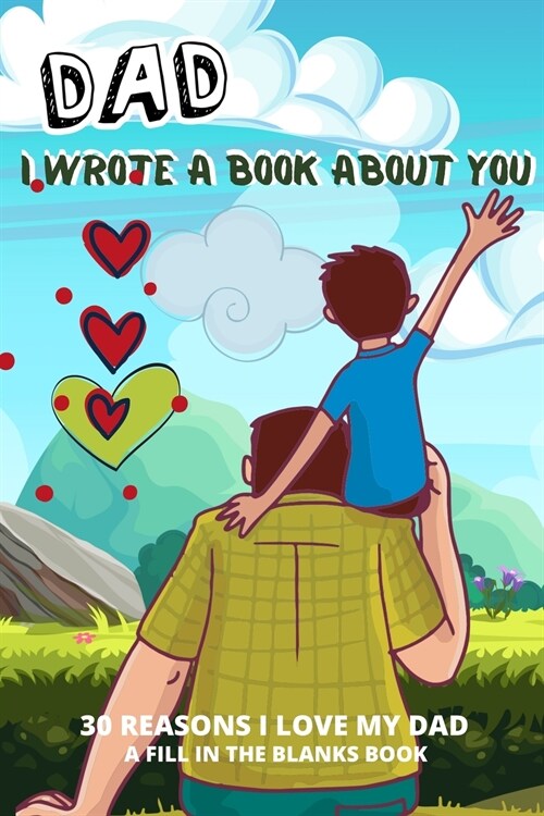 Dad I Wrote A Book About You: 30 Reasons I Love Dad What I Love About Dad By Me Book Personalized Fathers Day Gift (Paperback)