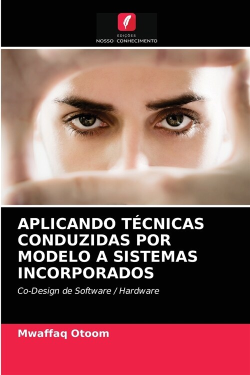 Aplicando T?nicas Conduzidas Por Modelo a Sistemas Incorporados (Paperback)