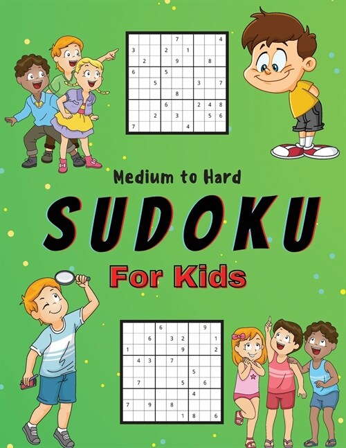 Medium to Hard Sudoku For Kids: A Collection Of Medium and Hard Sudoku Puzzles For Kids Ages 6-12 with Solutions Gradually Introduce Children to Sudok (Paperback)