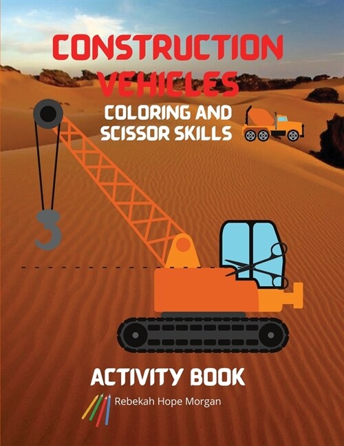 Construction Vehicles Coloring and Scissor Skills Activity Book: The Ultimate Construction Coloring and Scissor Skills Book with 40 Designs of Big Tru (Paperback)