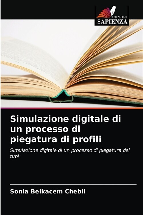 Simulazione digitale di un processo di piegatura di profili (Paperback)
