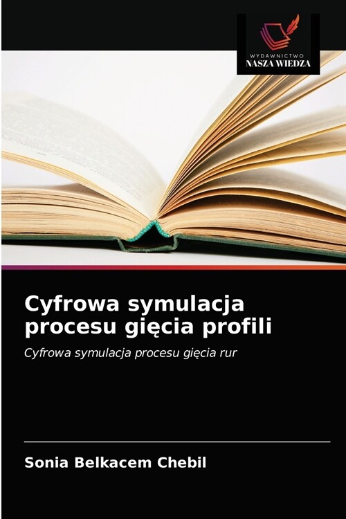 Cyfrowa symulacja procesu gięcia profili (Paperback)