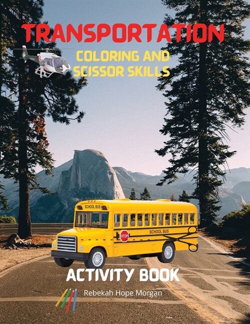 Transportation Coloring and Scissor Skills Activity Book: A Funny Coloring and Scissor Skills Book for kids, Boys or Girls Ages 3-8 with Trucks, Cars, (Paperback)