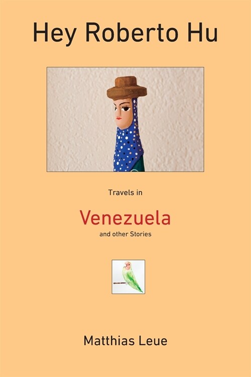 Hey Roberto Hu: Travels in Venezuela and other Stories (Paperback)