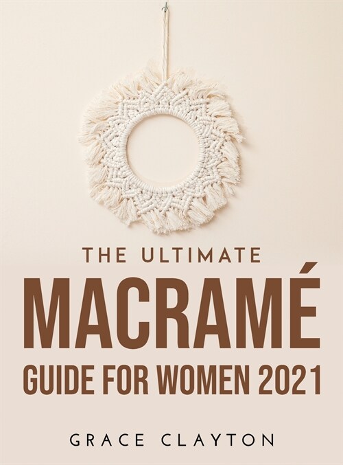 The Ultimate Macram?Guide for Women 2021 (Hardcover)
