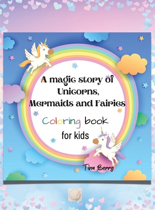 A magic story of Unicorns, Mermaids and Fairies coloring book: Amazing Unique and different cute fun elements on each page to color in /100 pages 8.5 (Hardcover)