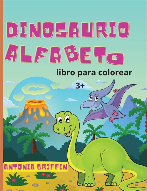 Libro para colorear del alfabeto de los dinosaurios: Libro del alfabeto de los dinosaurios para ni?s 좪l ABC de las bestias prehist?icas! P?inas pa (Paperback)