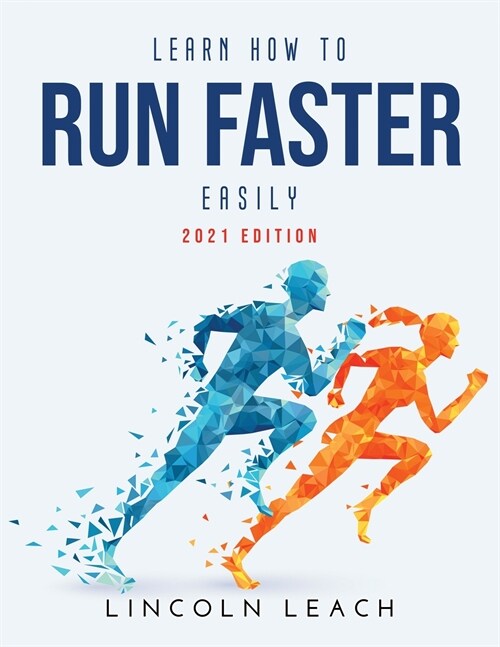 Learn How to Run Faster Easily: 2021 Edition (Paperback)